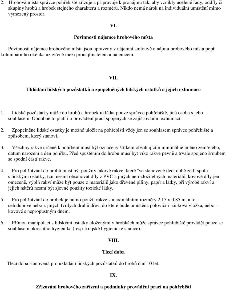 kolumbárního okénka uzavřené mezi pronajímatelem a nájemcem. VII. Ukládání lidských pozůstatků a zpopelněných lidských ostatků a jejich exhumace 1.
