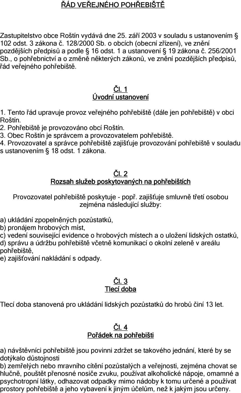 , o pohřebnictví a o změně některých zákonů, ve znění pozdějších předpisů, řád veřejného pohřebiště. Čl. 1 Úvodní ustanovení 1.