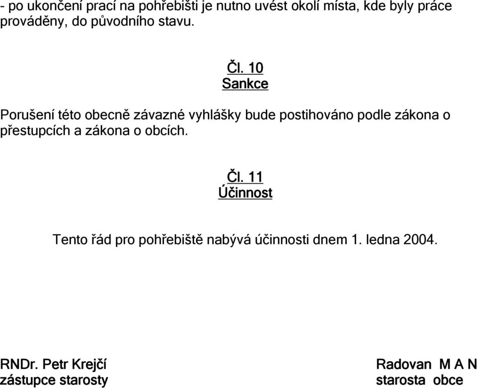 10 Sankce Porušení této obecně závazné vyhlášky bude postihováno podle zákona o