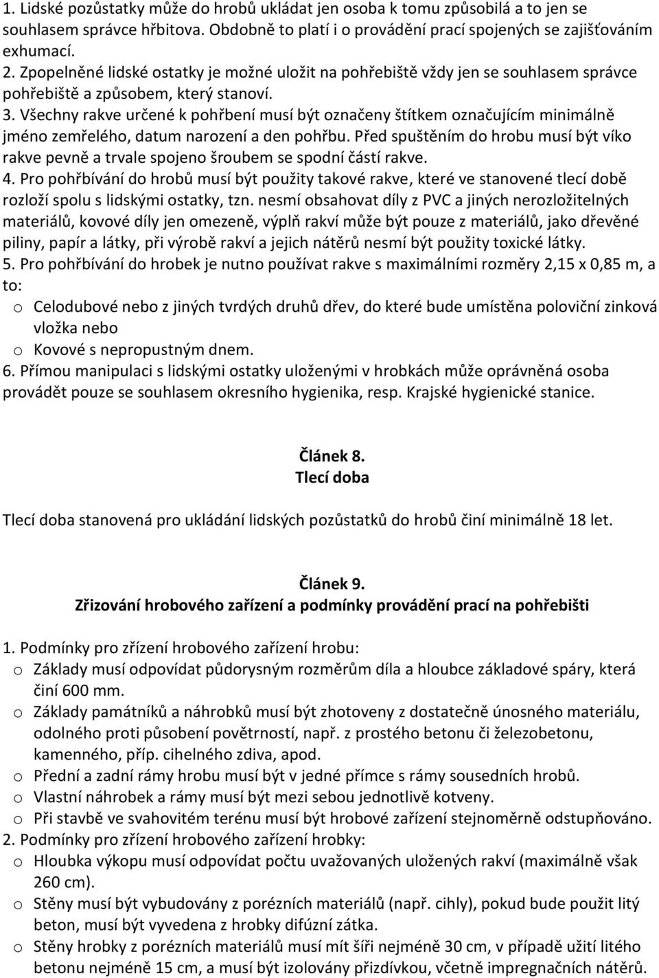 Všechny rakve určené k pohřbení musí být označeny štítkem označujícím minimálně jméno zemřelého, datum narození a den pohřbu.