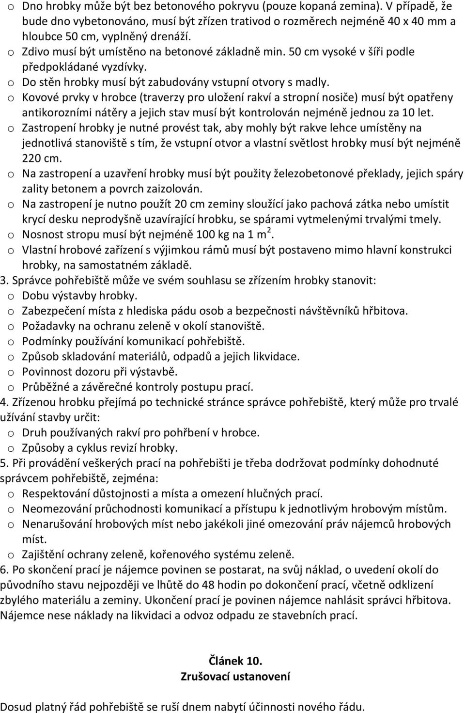 o Kovové prvky v hrobce (traverzy pro uložení rakví a stropní nosiče) musí být opatřeny antikorozními nátěry a jejich stav musí být kontrolován nejméně jednou za 10 let.