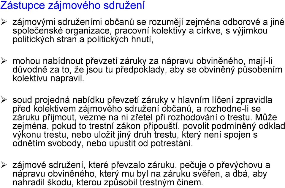 soud projedná nabídku převzetí záruky v hlavním líčení zpravidla před kolektivem zájmového sdružení občanů, a rozhodne-li se záruku přijmout, vezme na ni zřetel při rozhodování o trestu.