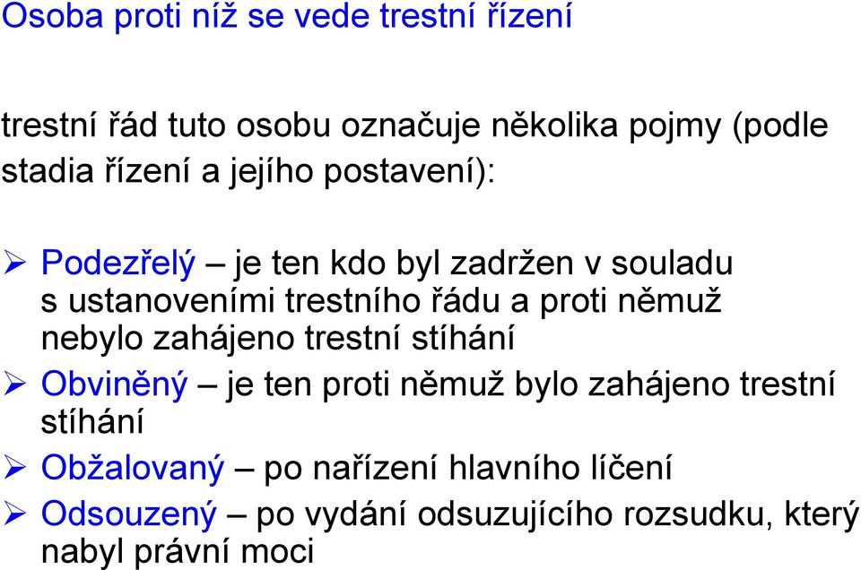 proti němuž nebylo zahájeno trestní stíhání Obviněný je ten proti němuž bylo zahájeno trestní stíhání