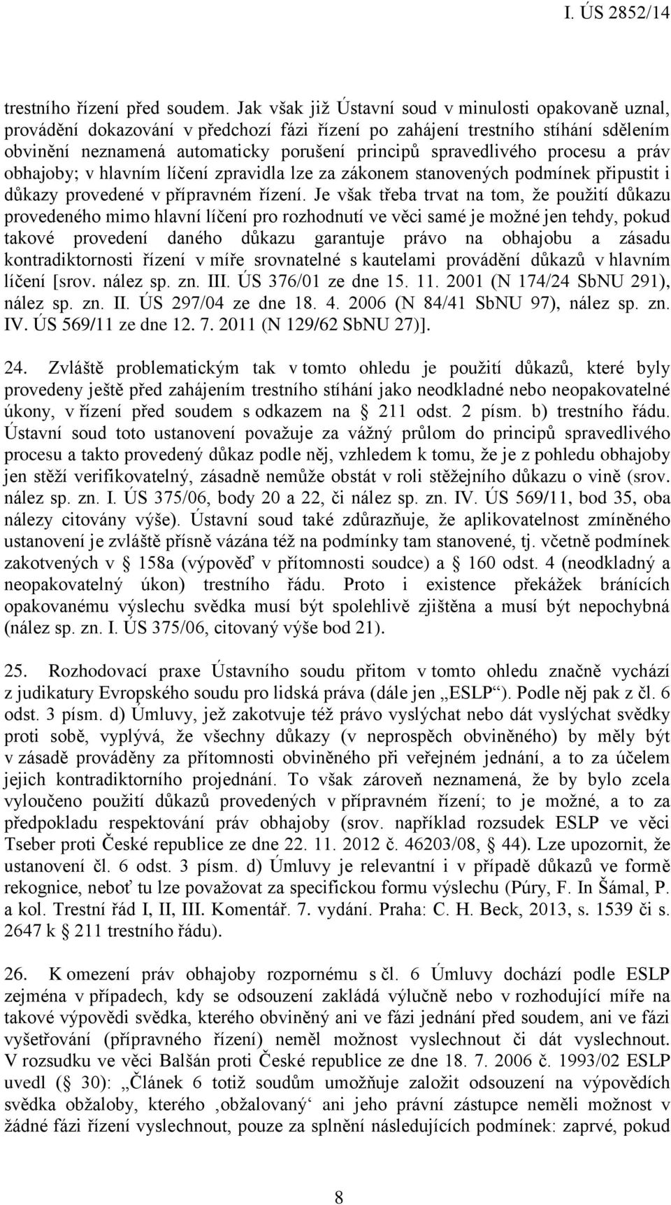 spravedlivého procesu a práv obhajoby; v hlavním líčení zpravidla lze za zákonem stanovených podmínek připustit i důkazy provedené v přípravném řízení.