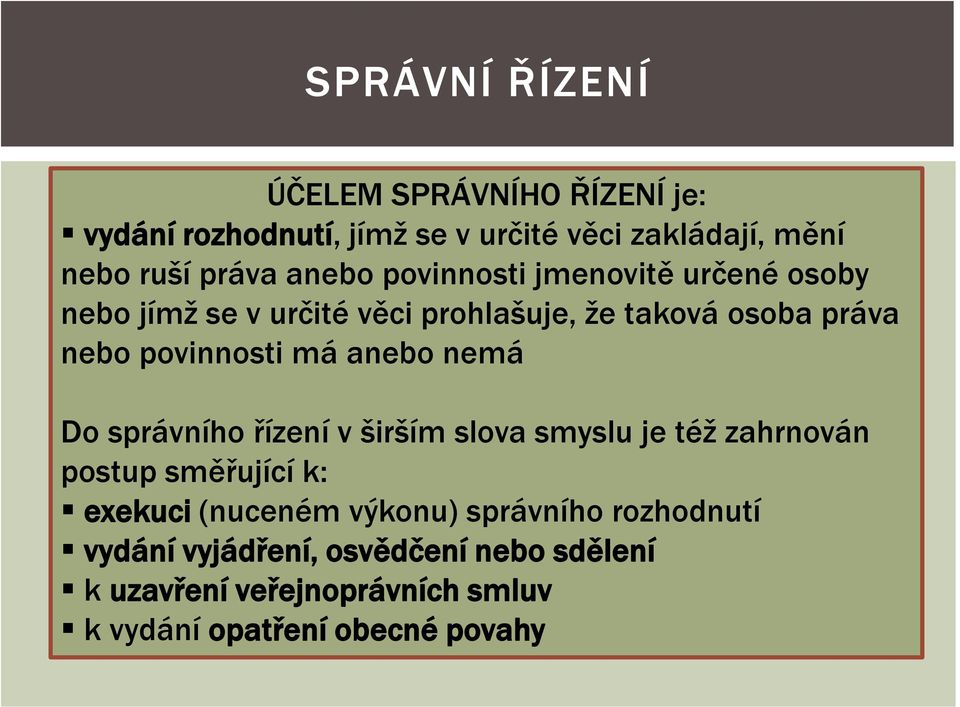 anebo nemá Do správního řízení v širším slova smyslu je též zahrnován postup směřující k: exekuci (nuceném výkonu)