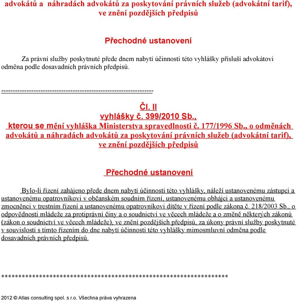 , o odměnách advokátů a náhradách advokátů za poskytování právních služeb (advokátní tarif), ve znění pozdějších předpisů Přechodné ustanovení Bylo-li řízení zahájeno přede dnem nabytí účinnosti této