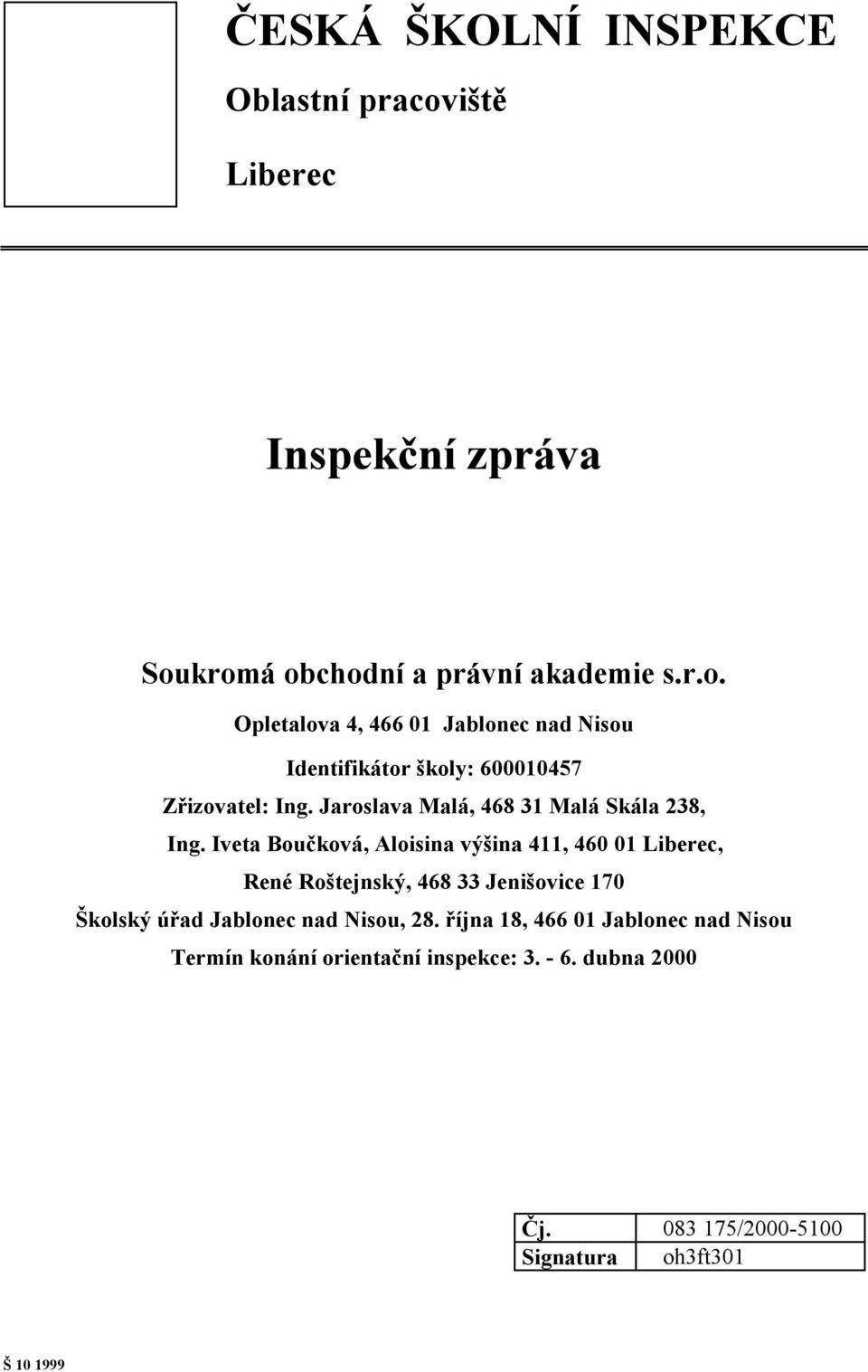 Iveta Boučková, Aloisina výšina 411, 460 01 Liberec, René Roštejnský, 468 33 Jenišovice 170 Školský úřad Jablonec nad Nisou, 28.