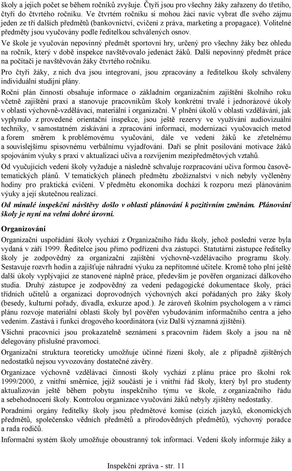 Volitelné předměty jsou vyučovány podle ředitelkou schválených osnov.