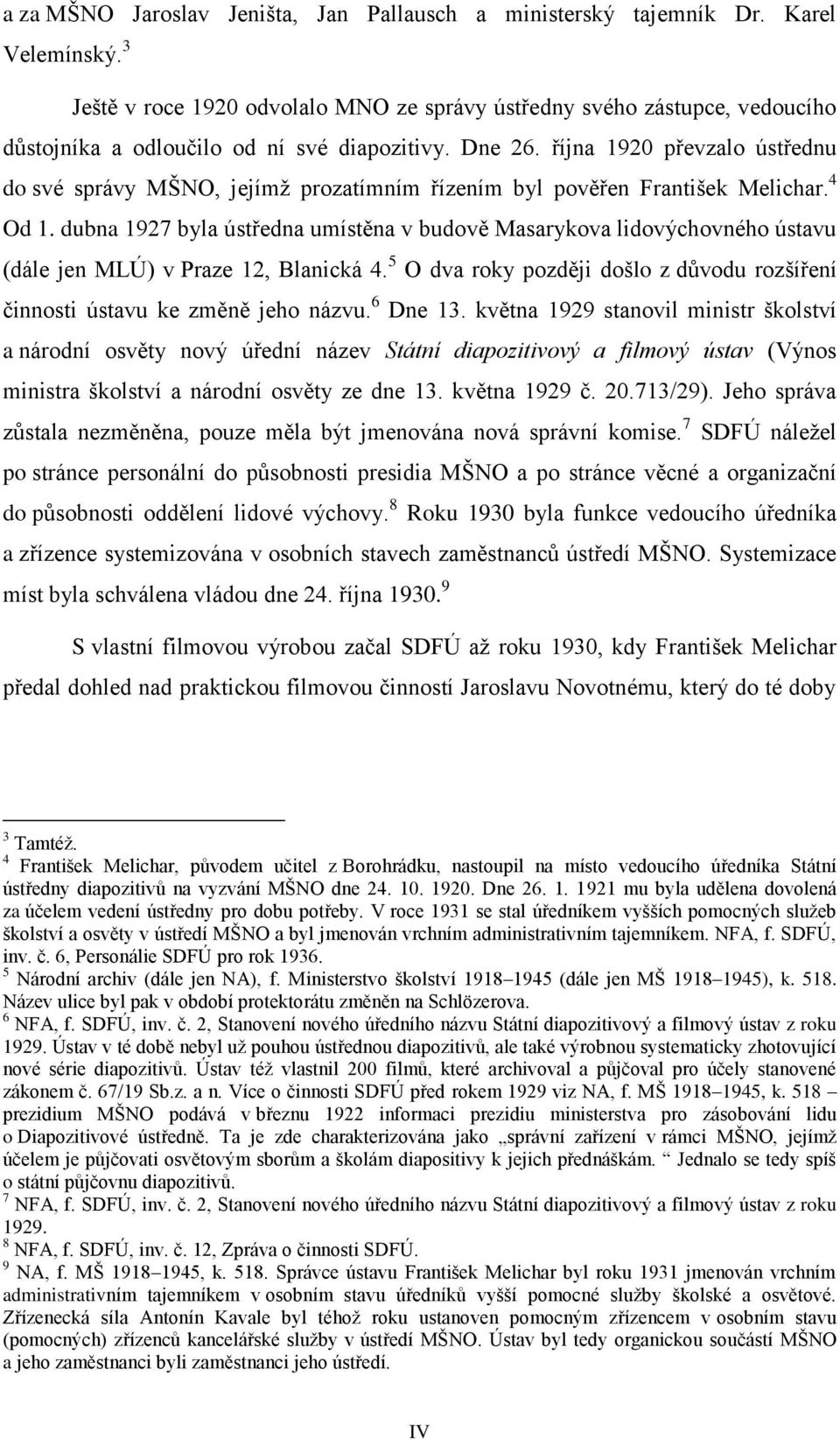 října 1920 převzalo ústřednu do své správy MŠNO, jejímž prozatímním řízením byl pověřen František Melichar. 4 Od 1.