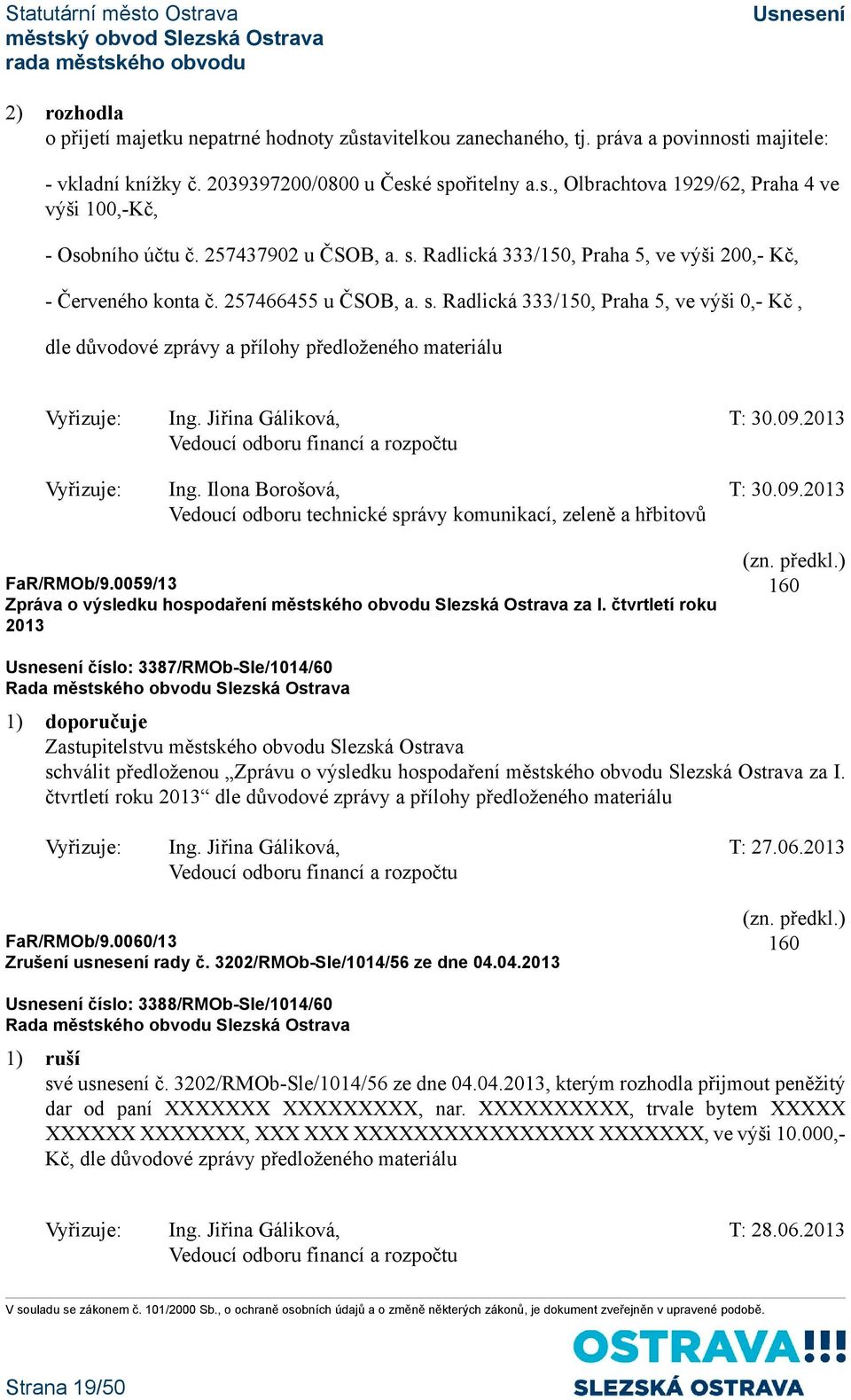 Jiřina Gáliková, T: 30.09.2013 Vedoucí odboru financí a rozpočtu Vyřizuje: Ing. Ilona Borošová, T: 30.09.2013 Vedoucí odboru technické správy komunikací, zeleně a hřbitovů FaR/RMOb/9.