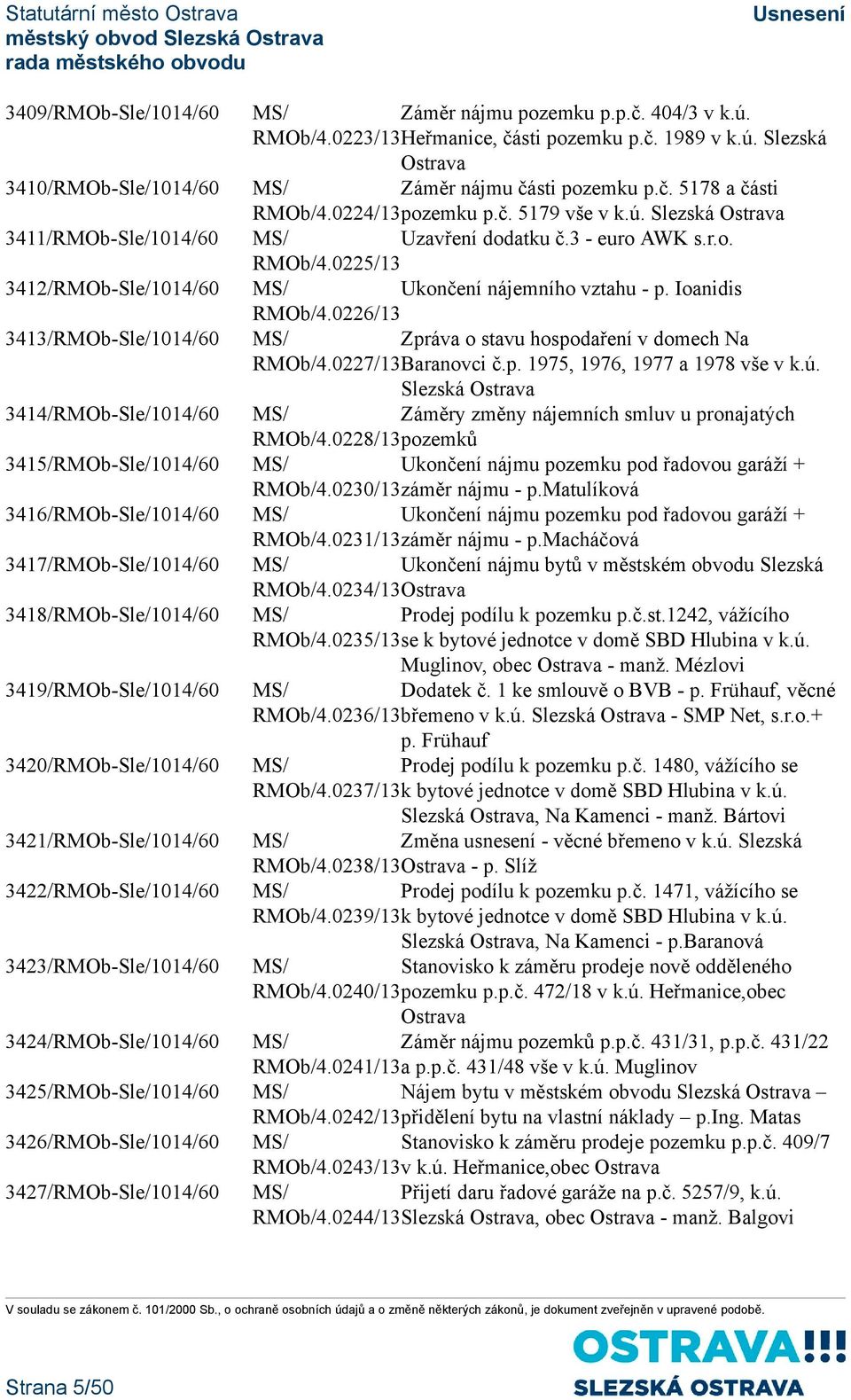 3427/RMOb-Sle/1014/60 Záměr nájmu pozemku p.p.č. 404/3 v k.ú. RMOb/4.0223/13Heřmanice, části pozemku p.č. 1989 v k.ú. Slezská Ostrava Záměr nájmu části pozemku p.č. 5178 a části RMOb/4.