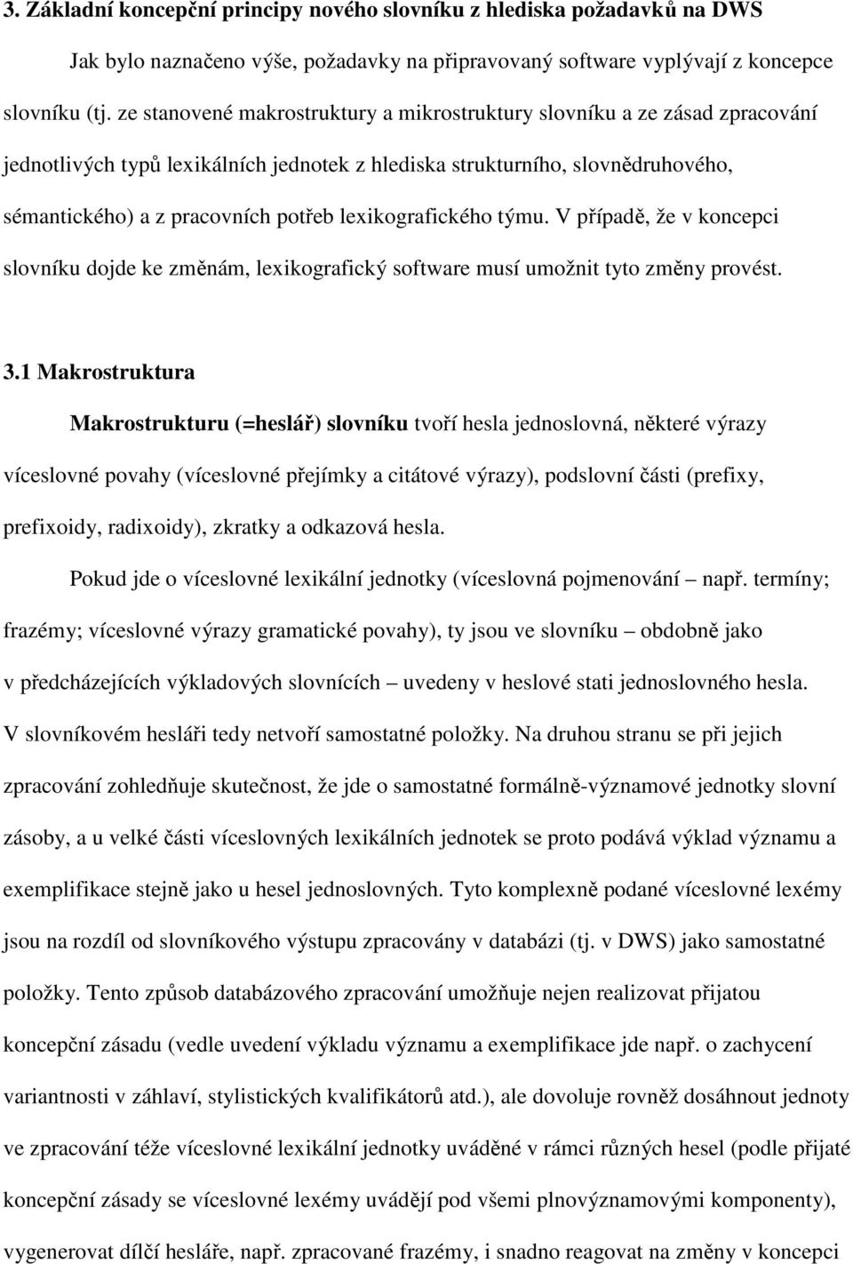 lexikografického týmu. V případě, že v koncepci slovníku dojde ke změnám, lexikografický software musí umožnit tyto změny provést. 3.