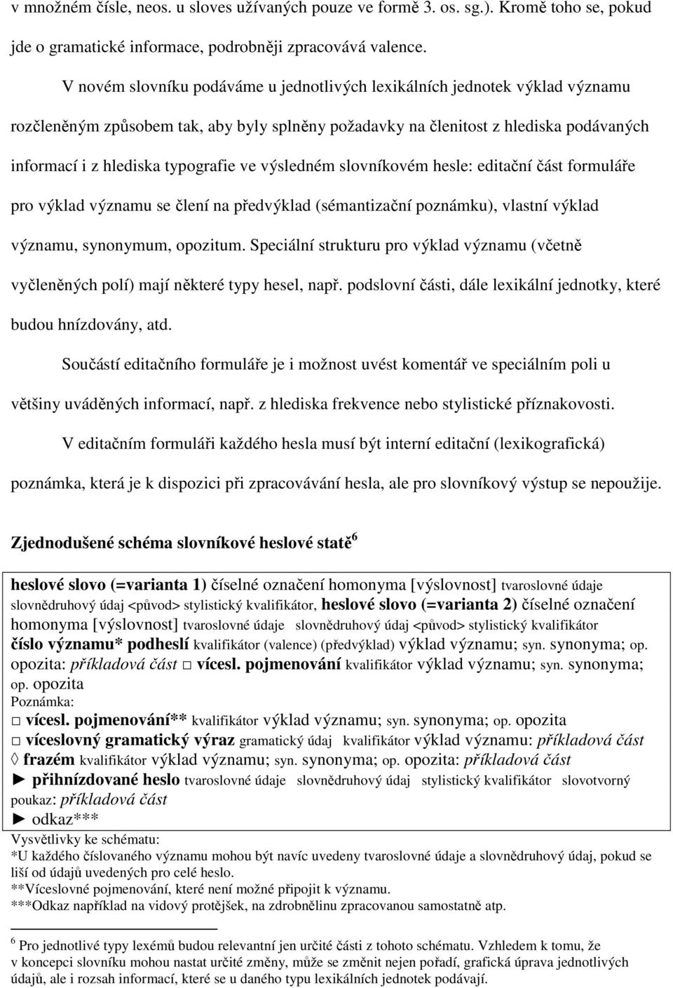 ve výsledném slovníkovém hesle: editační část formuláře pro výklad významu se člení na předvýklad (sémantizační poznámku), vlastní výklad významu, synonymum, opozitum.