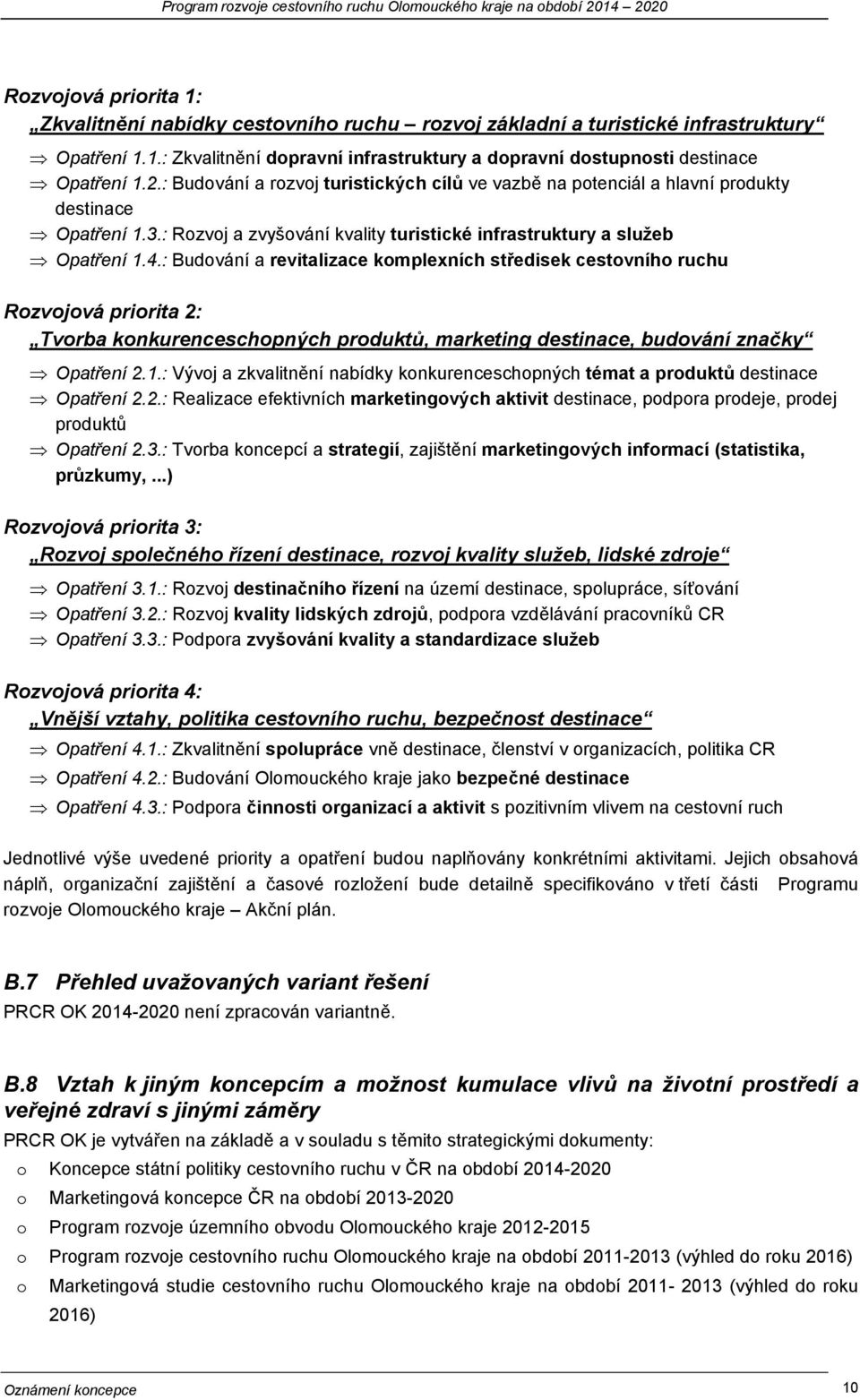 : Budování a revitalizace komplexních středisek cestovního ruchu Rozvojová priorita 2: Tvorba konkurenceschopných produktů, marketing destinace, budování značky Opatření 2.1.