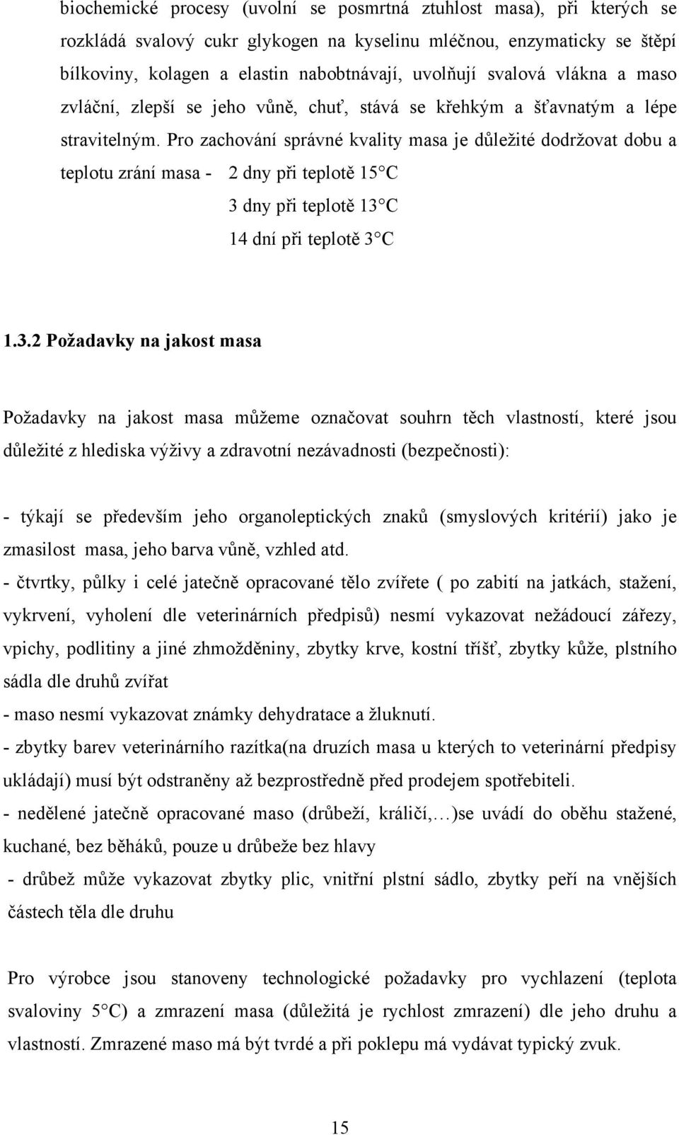 Pro zachování správné kvality masa je důležité dodržovat dobu a teplotu zrání masa - 2 dny při teplotě 15 C 3 