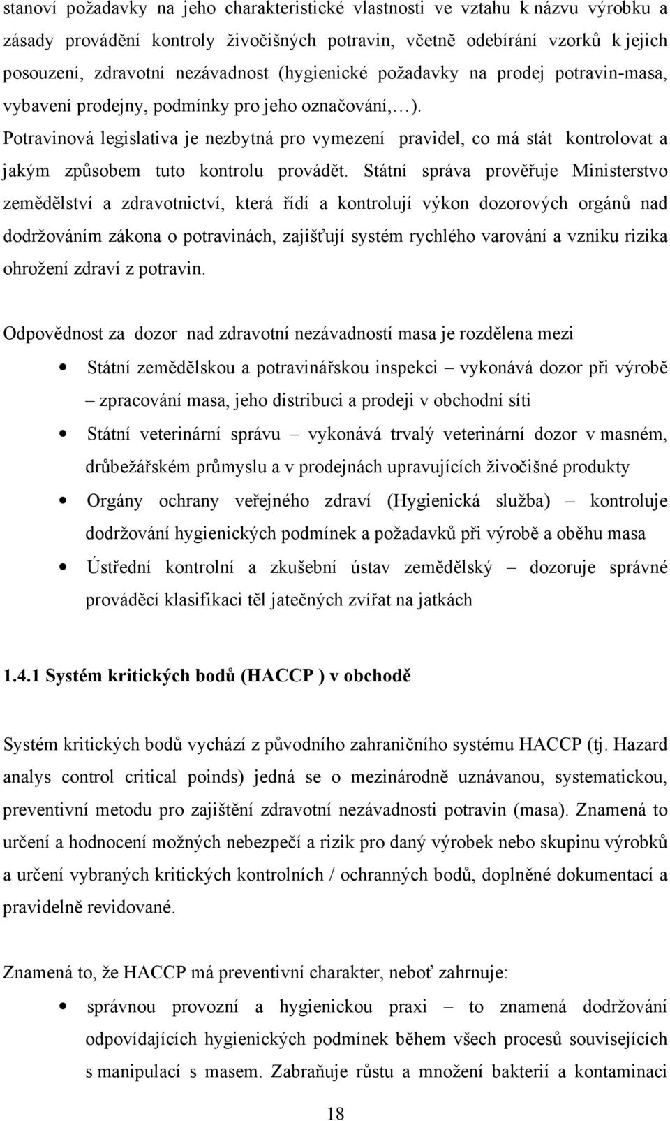 Potravinová legislativa je nezbytná pro vymezení pravidel, co má stát kontrolovat a jakým způsobem tuto kontrolu provádět.