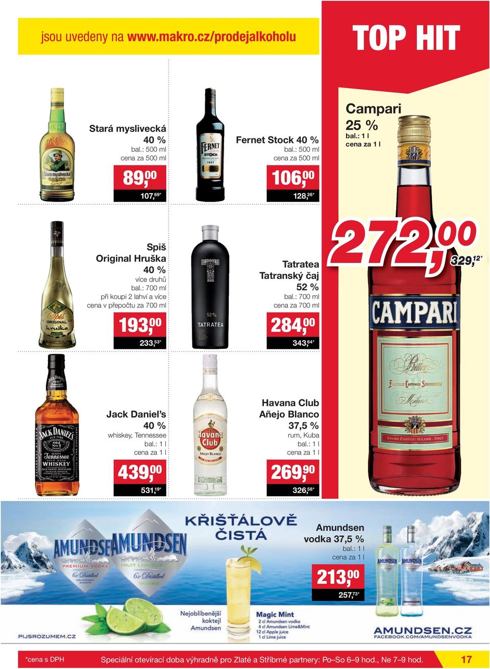 : 700 ml při koupi 2 lahví a více cena v přepočtu za 700 ml 193, 00 233, 53* Tatratea Tatranský čaj 52 % bal.