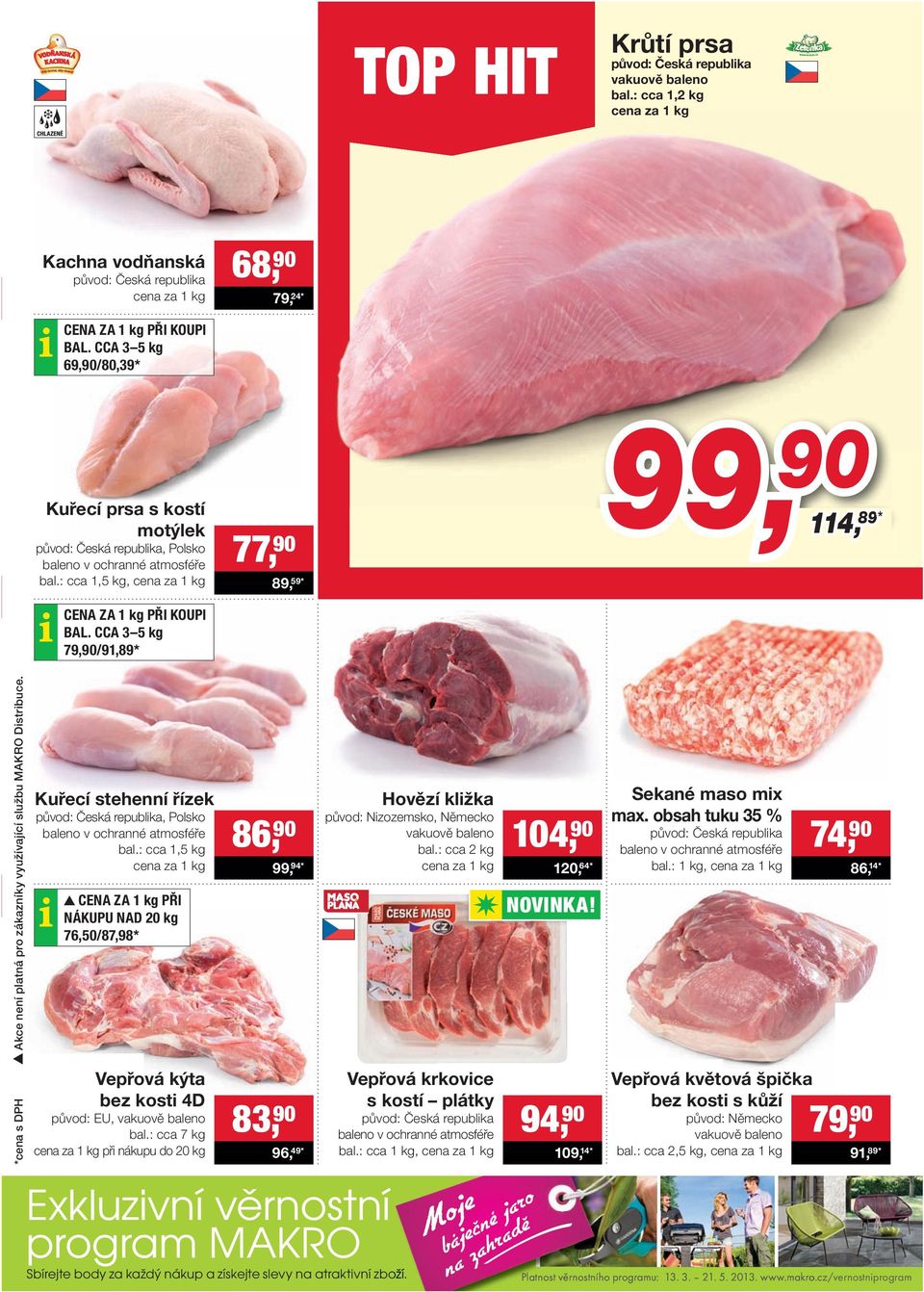 CCA 3 5 kg 79,90/91,89* 77, 90 89, 59* 99, 90 114, 114, 89 89* *cena s DPH Akce není platná pro zákazníky využívající službu MAKRO Distribuce.