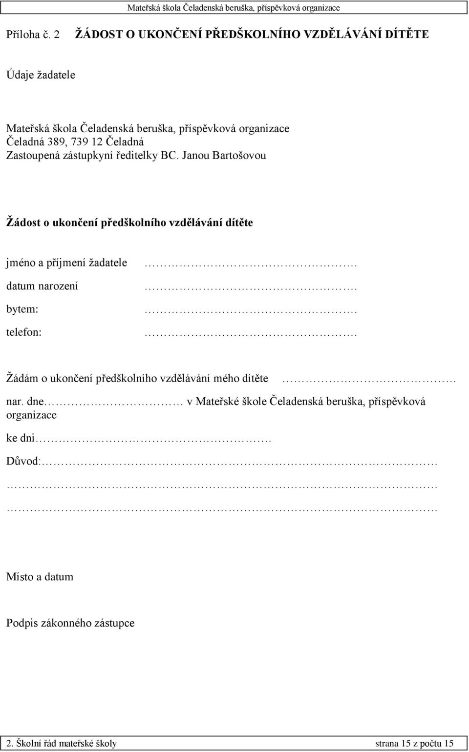 739 12 Čeladná Zastoupená zástupkyní ředitelky BC.