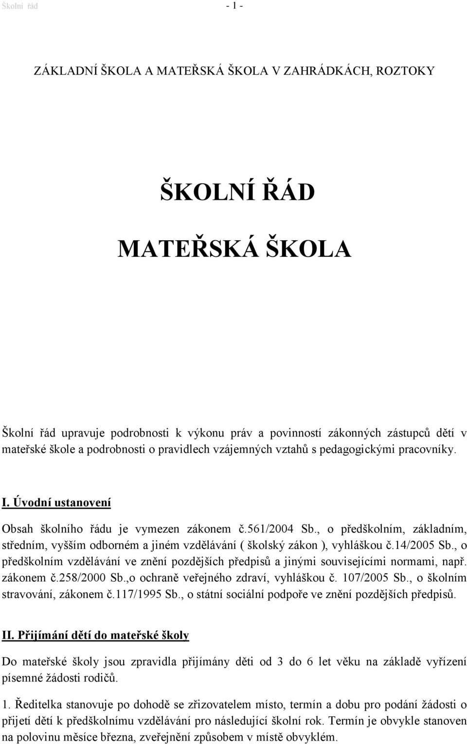 , o předškolním, základním, středním, vyšším odborném a jiném vzdělávání ( školský zákon ), vyhláškou č.14/2005 Sb.