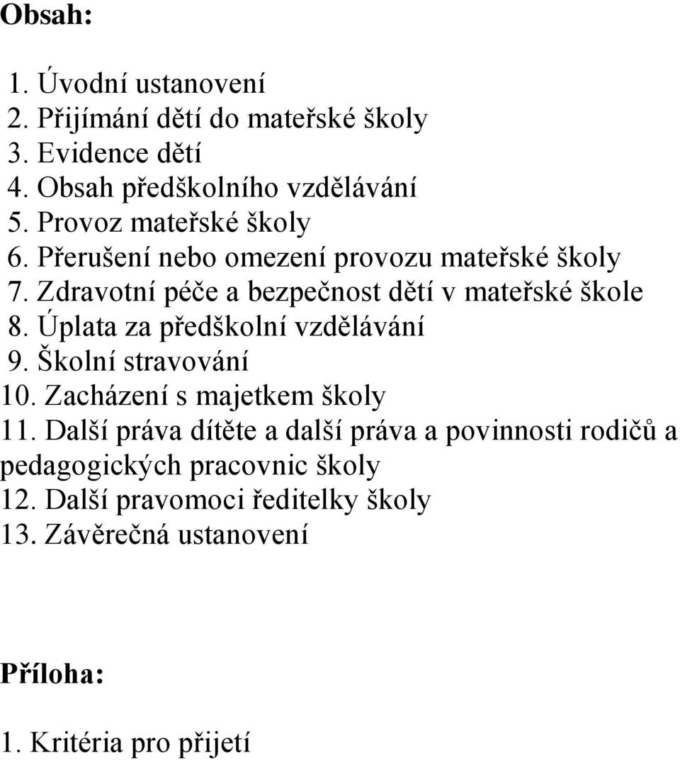 Úplata za předškolní vzdělávání 9. Školní stravování 10. Zacházení s majetkem školy 11.