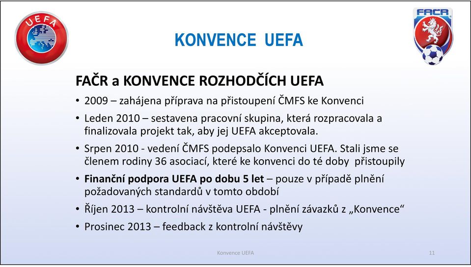 Stali jsme se členem rodiny 36 asociací, které ke konvenci do té doby přistoupily Finanční podpora UEFA po dobu 5 let pouze v případě