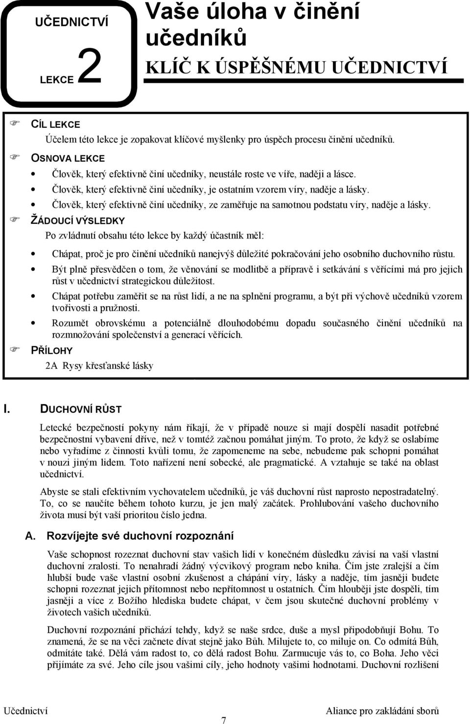 Člověk, který efektivně činí učedníky, ze zaměřuje na samotnou podstatu víry, naděje a lásky.