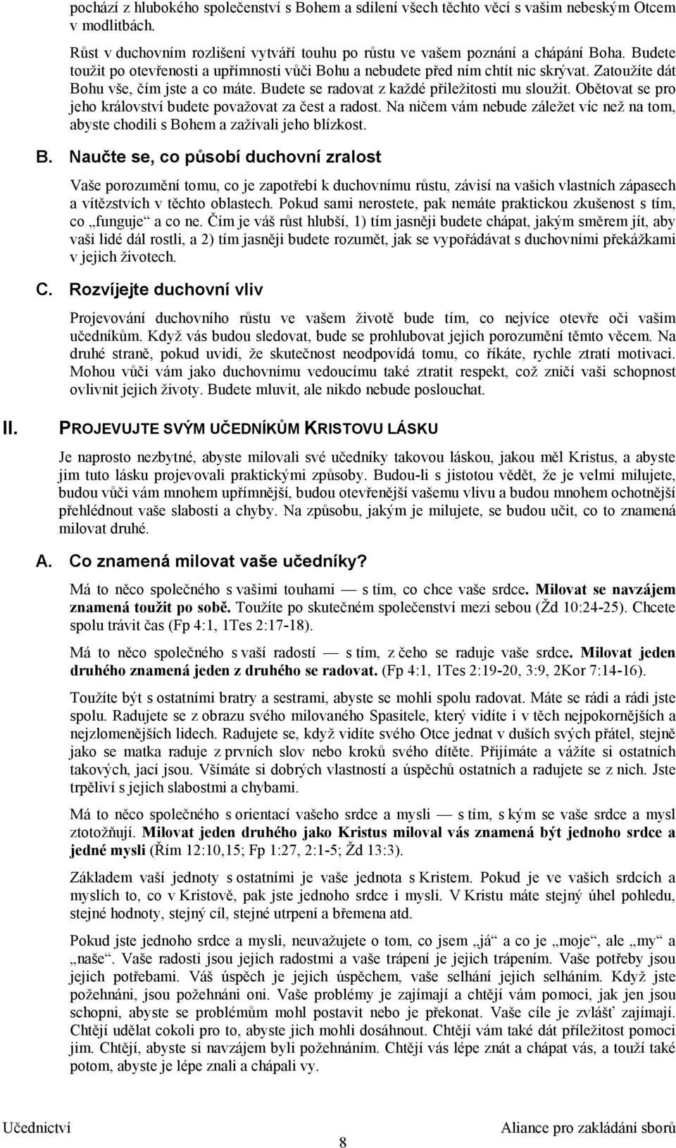 Obětovat se pro jeho království budete považovat za čest a radost. Na ničem vám nebude záležet víc než na tom, abyste chodili s Bo