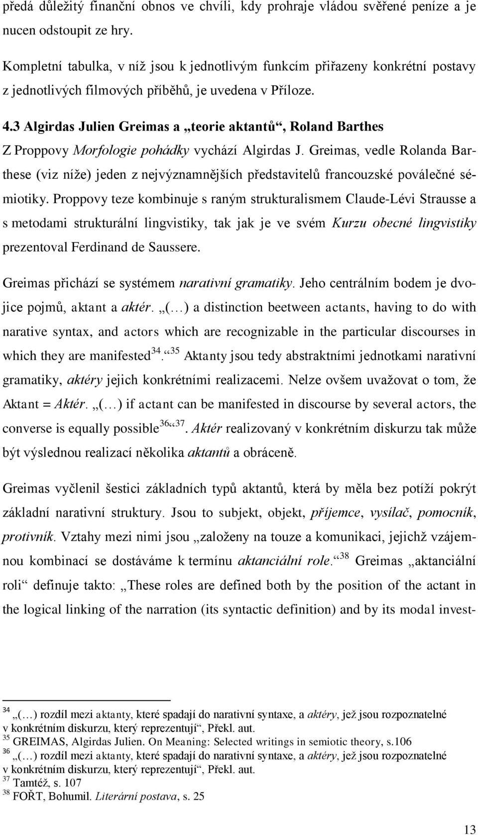 3 Algirdas Julien Greimas a teorie aktantů, Roland Barthes Z Proppovy Morfologie pohádky vychází Algirdas J.
