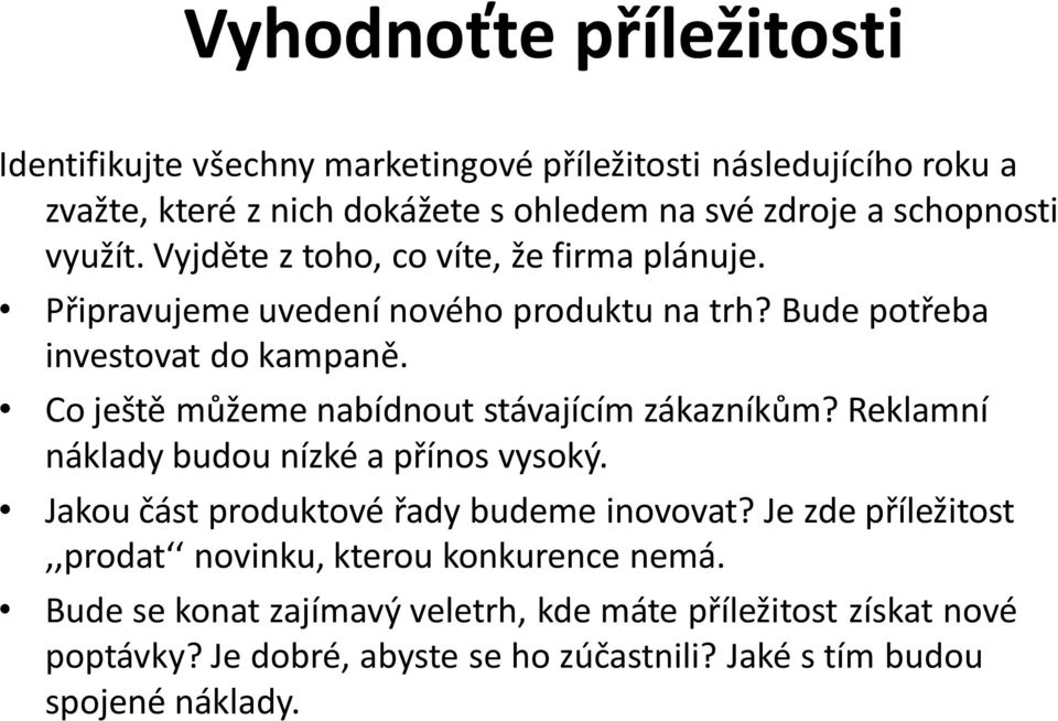 Co ještě můžeme nabídnout stávajícím zákazníkům? Reklamní náklady budou nízké a přínos vysoký. Jakou část produktové řady budeme inovovat?