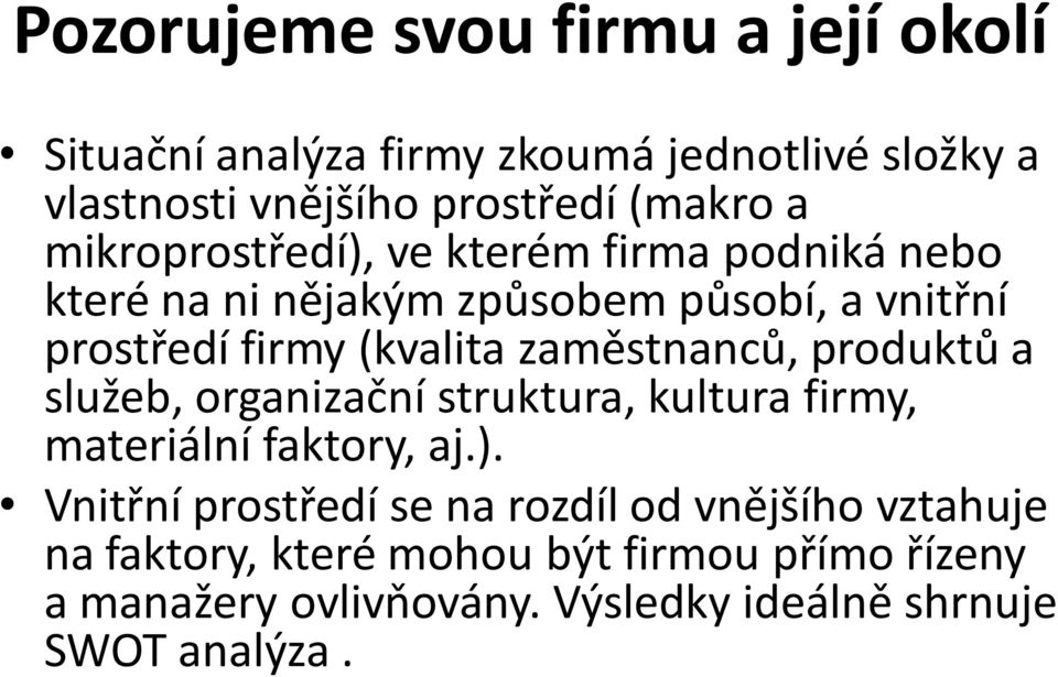 zaměstnanců, produktů a služeb, organizační struktura, kultura firmy, materiální faktory, aj.).