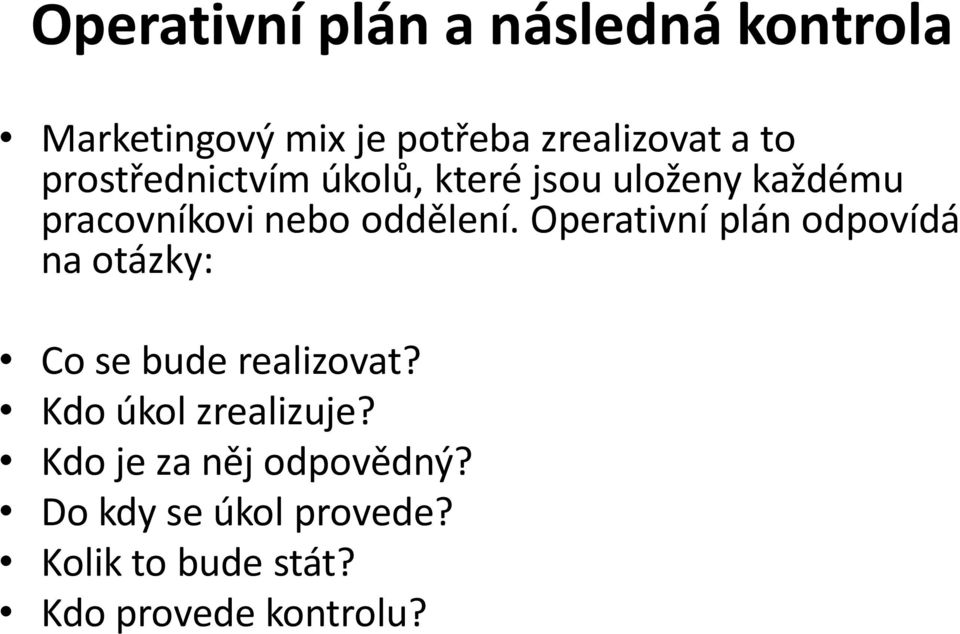 Operativní plán odpovídá na otázky: Co se bude realizovat? Kdo úkol zrealizuje?