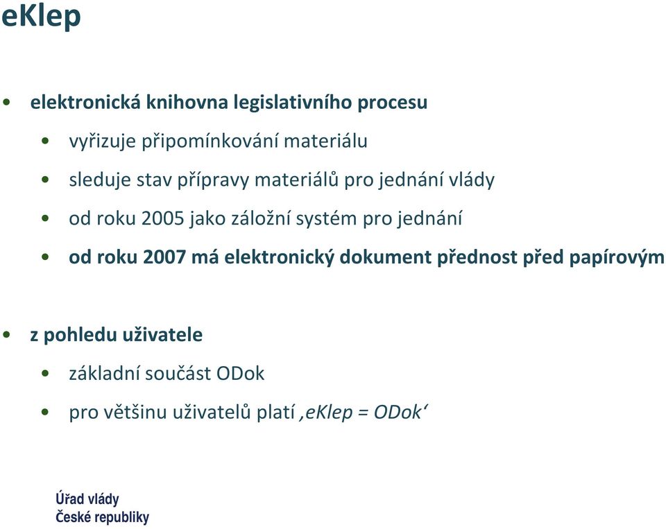 roku 2005 jako záložní systém pro jednání od roku 2007 má elektronický dokument