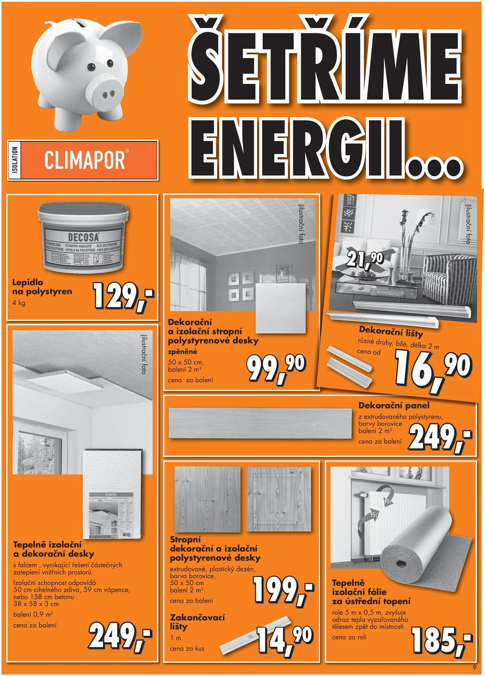 Dekorační lišty různé druhy, bílé, délka 2 m 16, Dekorační panel z extrudovaného polystyrenu, barvy borovice balení 2 m 2 cena za balení Tepelně izolační a dekorační desky s falcem, vynikající řešení