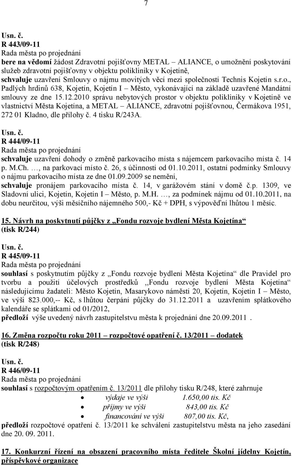 2010 správu nebytových prostor v objektu polikliniky v Kojetíně ve vlastnictví Města Kojetína, a METAL ALIANCE, zdravotní pojišťovnou, Čermákova 1951, 272 01 Kladno, dle přílohy č. 4 tisku R/243A.