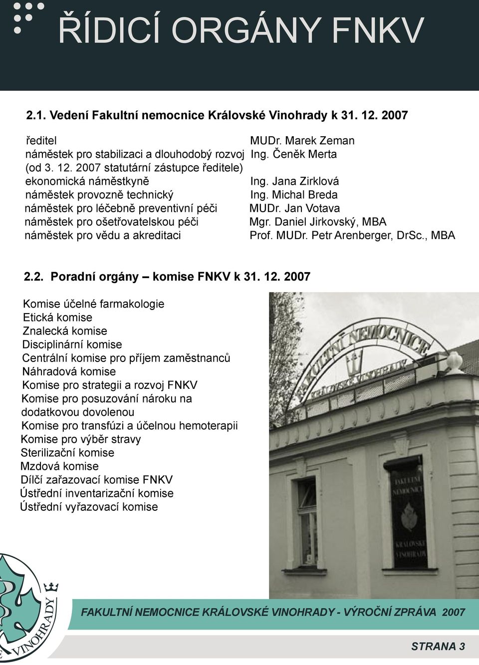 Daniel Jirkovský, MBA náměstek pro vědu a akreditaci Prof. Petr Arenberger, DrSc., MBA 2.2. Poradní orgány komise FNKV k 31. 12.