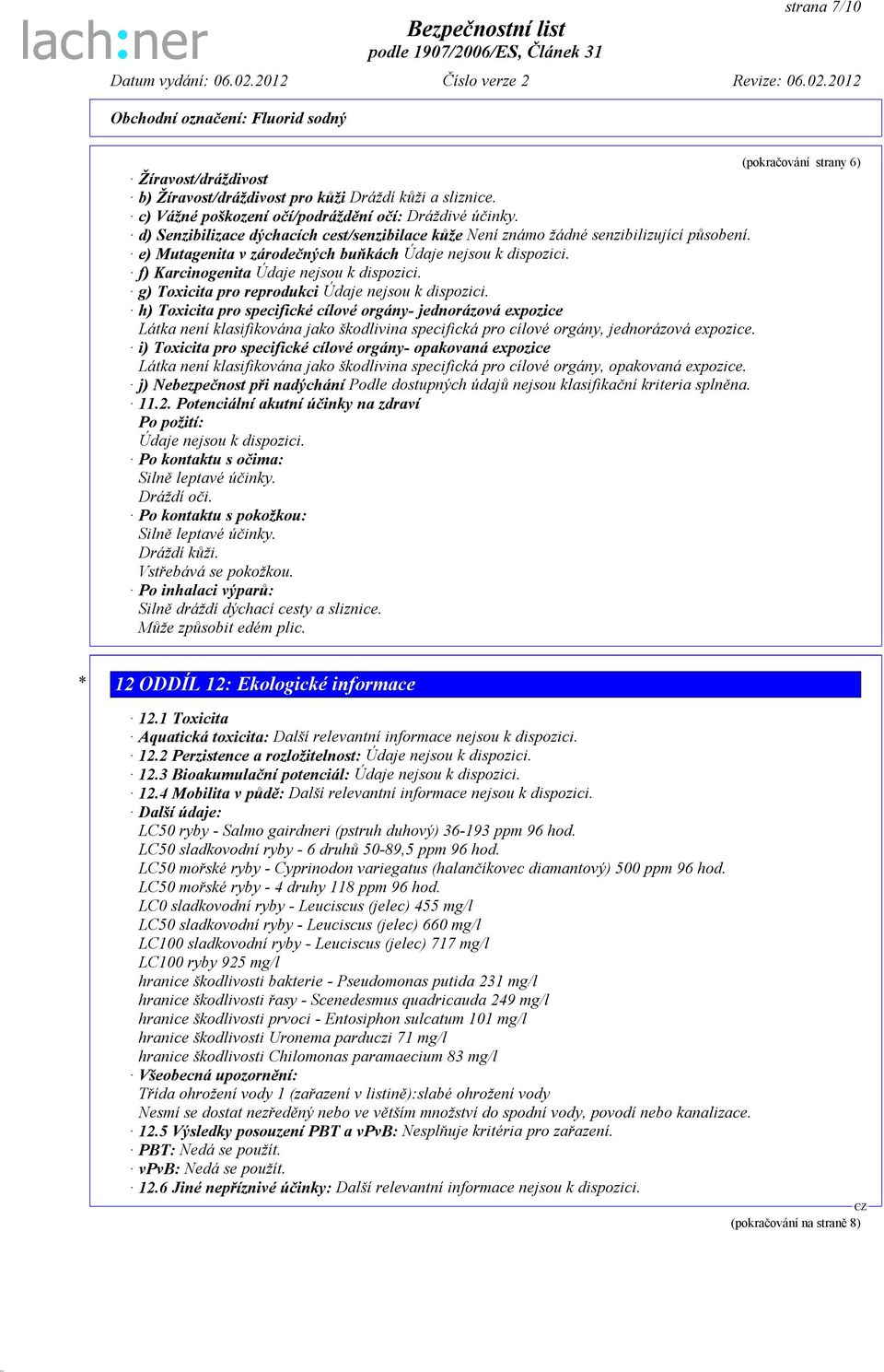 g) Toxicita pro reprodukci Údaje nejsou k dispozici.