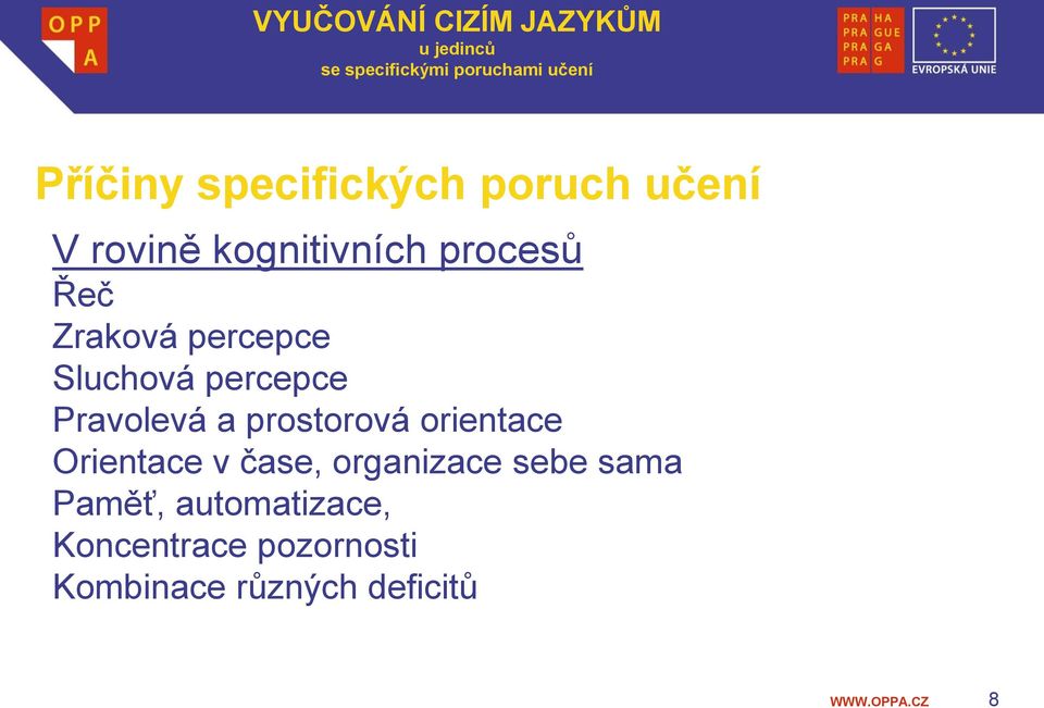 orientace Orientace v čase, organizace sebe sama Paměť,