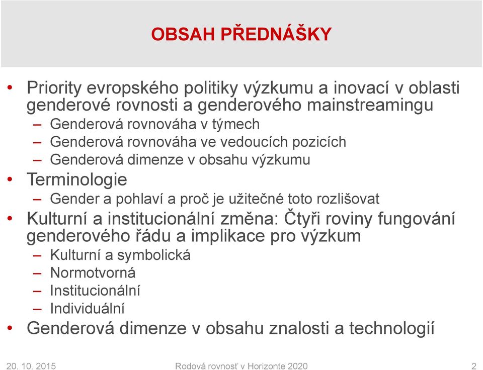 užitečné toto rozlišovat Kulturní a institucionální změna: Čtyři roviny fungování genderového řádu a implikace pro výzkum Kulturní a