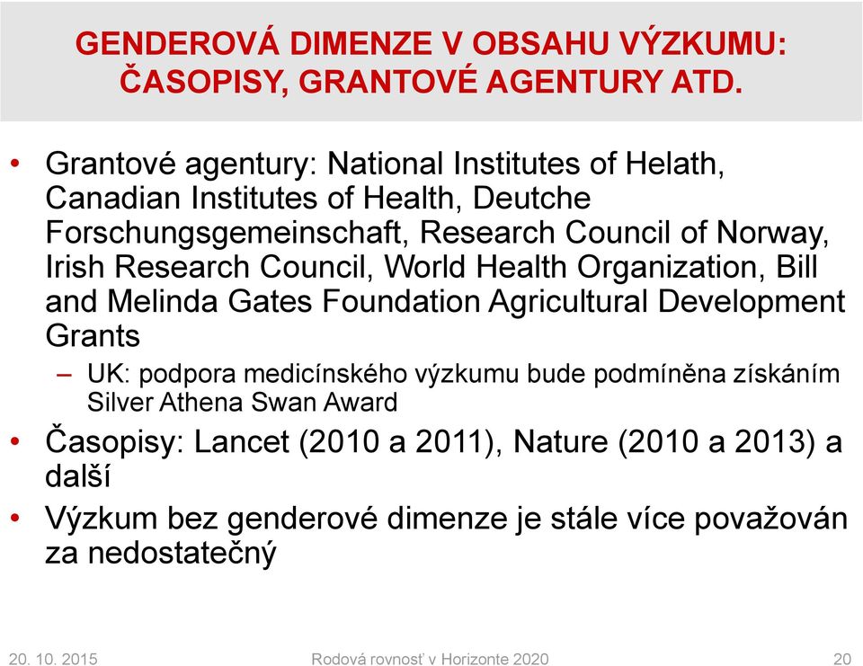 Research Council, World Health Organization, Bill and Melinda Gates Foundation Agricultural Development Grants UK: podpora medicínského výzkumu