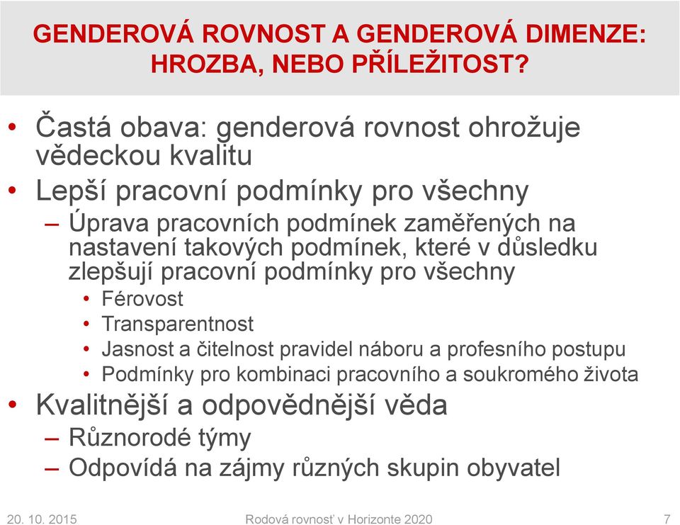 nastavení takových podmínek, které v důsledku zlepšují pracovní podmínky pro všechny Férovost Transparentnost Jasnost a čitelnost pravidel