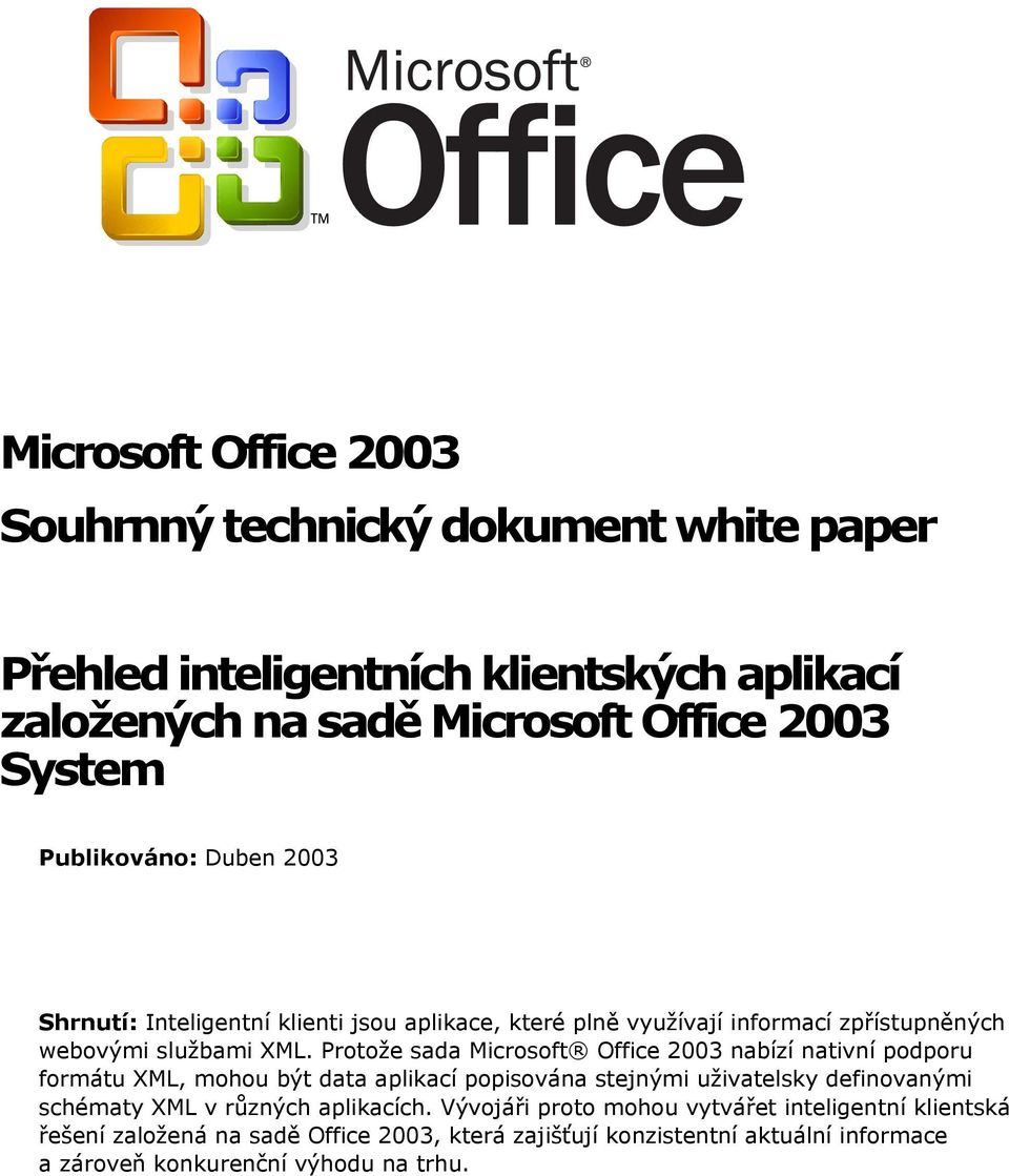 Protože sada Microsoft Office 2003 nabízí nativní podporu formátu XML, mohou být data aplikací popisována stejnými uživatelsky definovanými schématy XML v