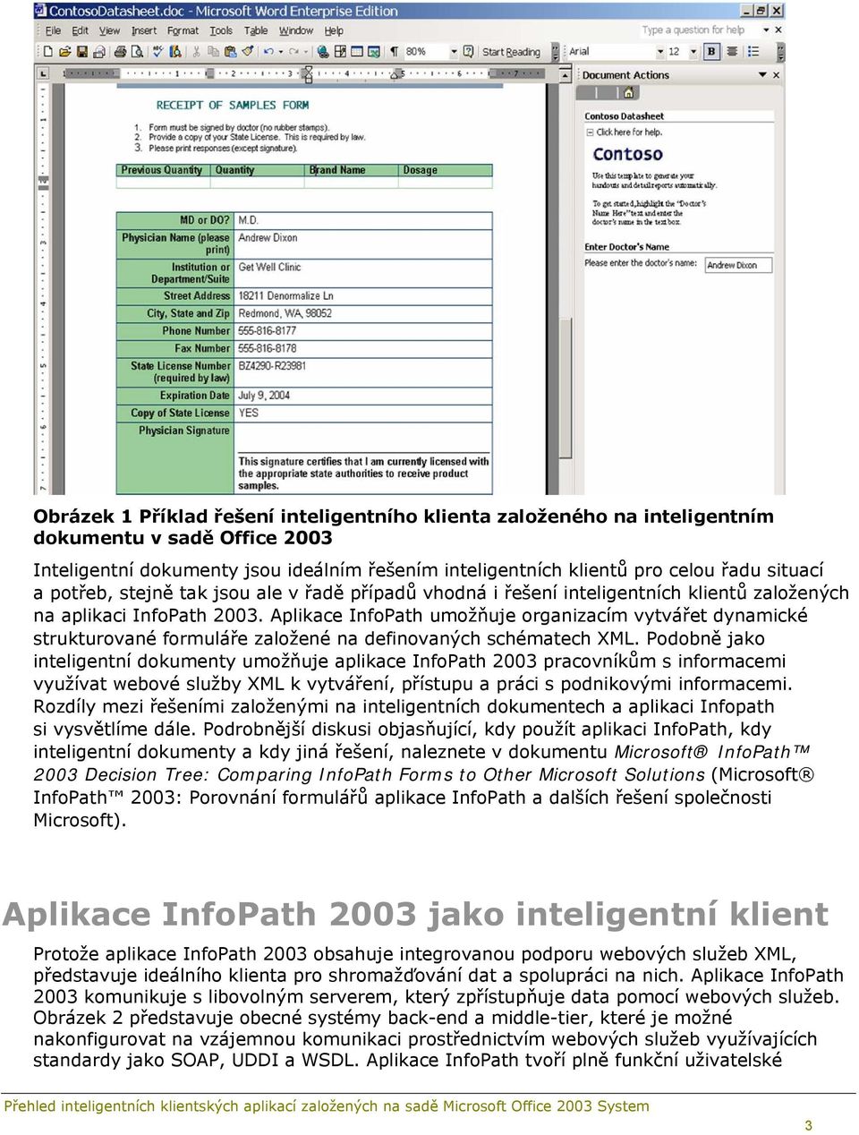 Aplikace InfoPath umožňuje organizacím vytvářet dynamické strukturované formuláře založené na definovaných schématech XML.