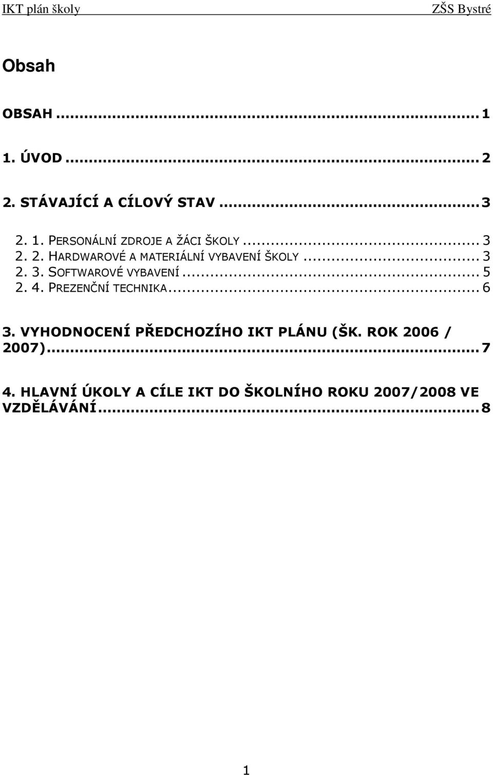 4. PREZENČNÍ TECHNIKA... 6 3. VYHODNOCENÍ PŘEDCHOZÍHO IKT PLÁNU (ŠK. ROK 2006 / 2007).