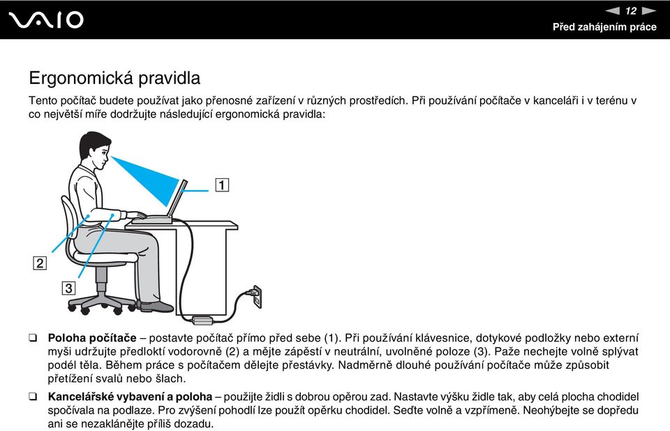 Při používání klávesnice, dotykové podložky nebo externí myši udržujte předloktí vodorovně (2) a mějte zápěstí v neutrální, uvolněné poloze (3). Paže nechejte volně splývat podél těla.