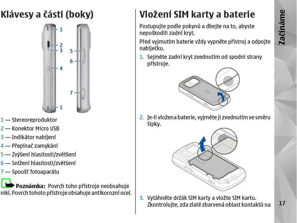 Začínáme 1 Stereoreproduktor 2 Konektor Micro USB 3 Indikátor nabíjení 4 Přepínač zamykání 5 Zvýšení hlasitosti/zvětšení 6 Snížení hlasitosti/zvětšení 7 Spoušť fotoaparátu