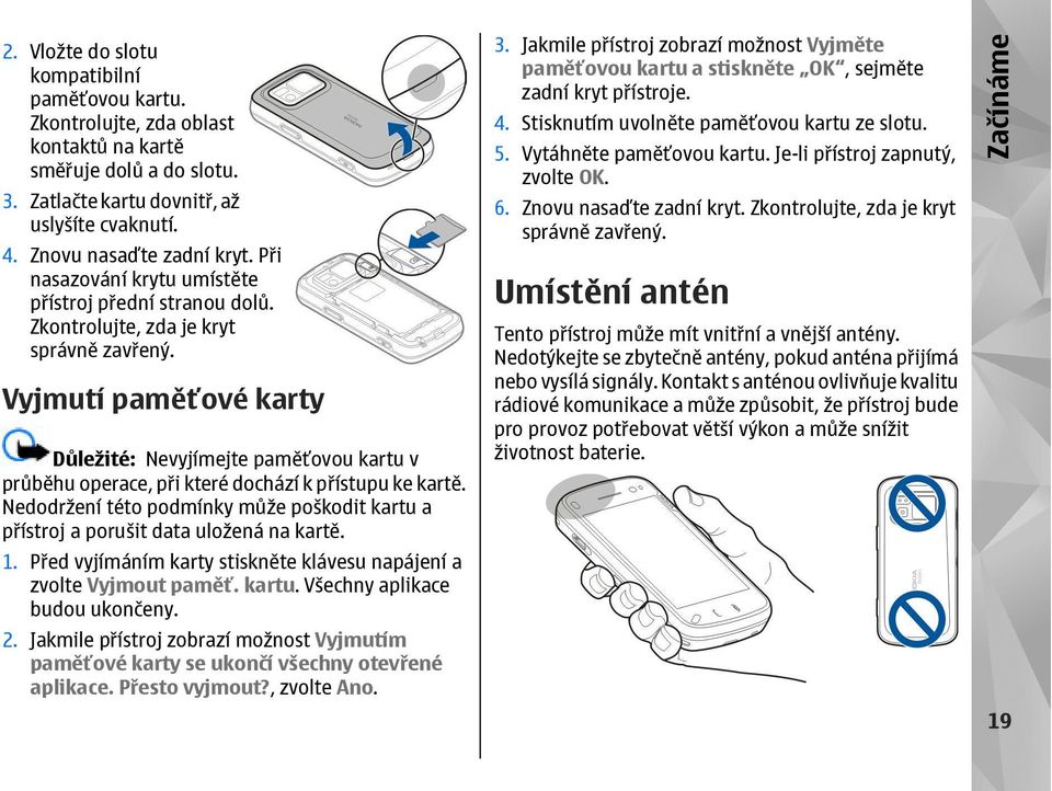 Vyjmutí paměťové karty Důležité: Nevyjímejte paměťovou kartu v průběhu operace, při které dochází k přístupu ke kartě.