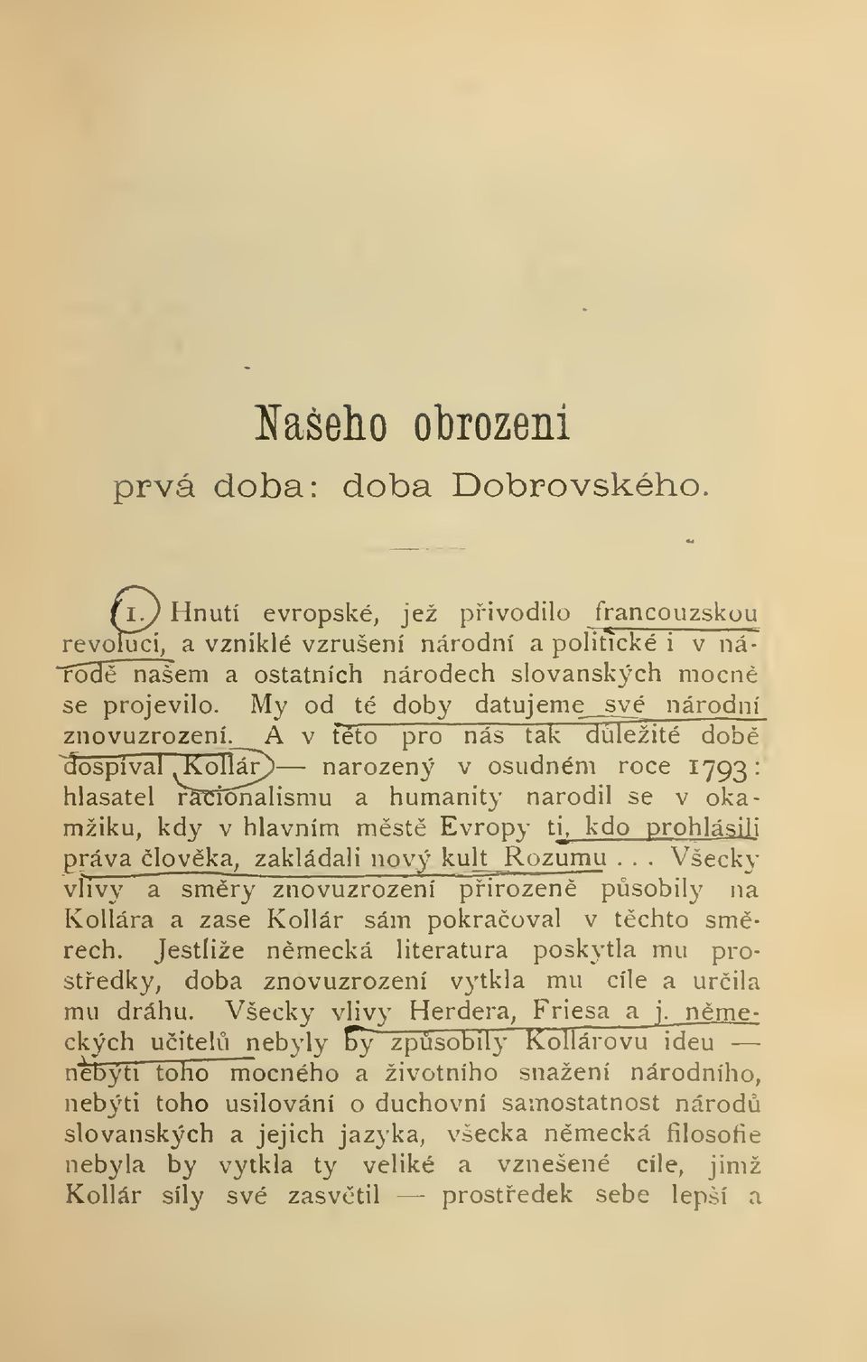 My od té doby datuj eme syé národní znovuzrození. A v teto pro nás tak dležité dob; Jospíval Kollá?