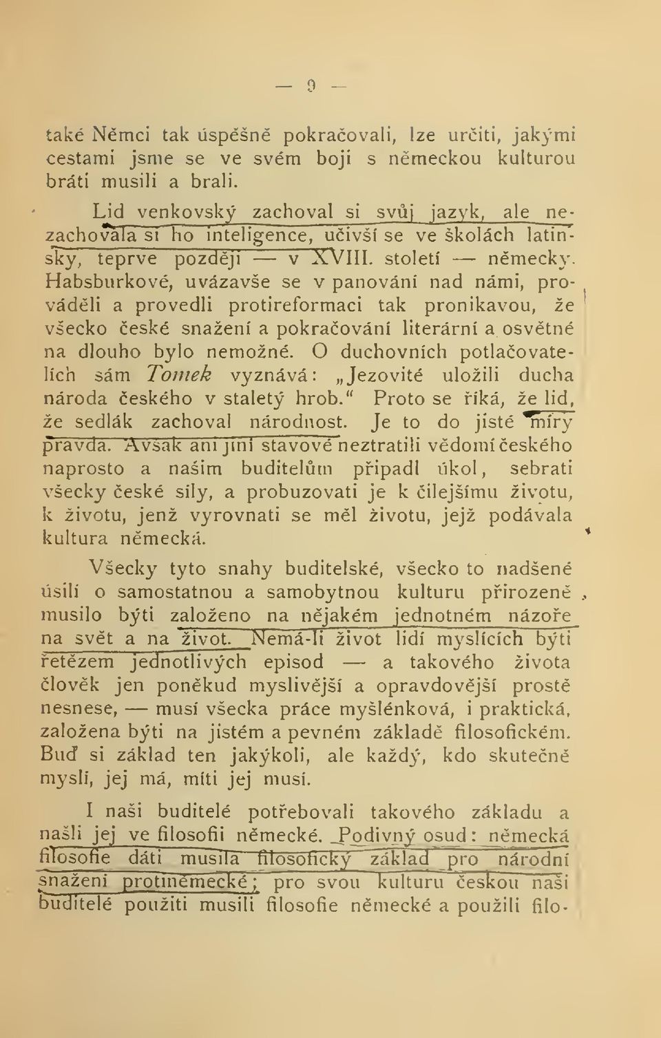 Habsburkové, uvázavše se v panování nad námi, provádli a provedli protireformaci tak pronikavou, že všecko eské snažení a pokraování literární a osvtné na dlouho bylo nemožné.
