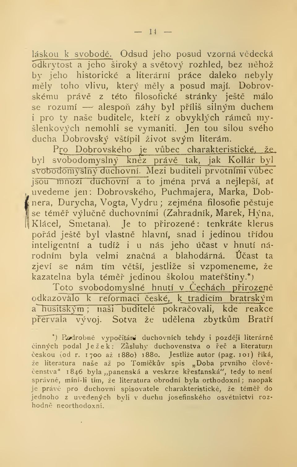 Dobrovskému práv z této filosofické stránky ješt málo se rozumí alespo záhy byl píliš silným duchem i pro ty naše buditele, kteí z obvyklých rámc myšlenkov3>ch nemohli se vymaniti.